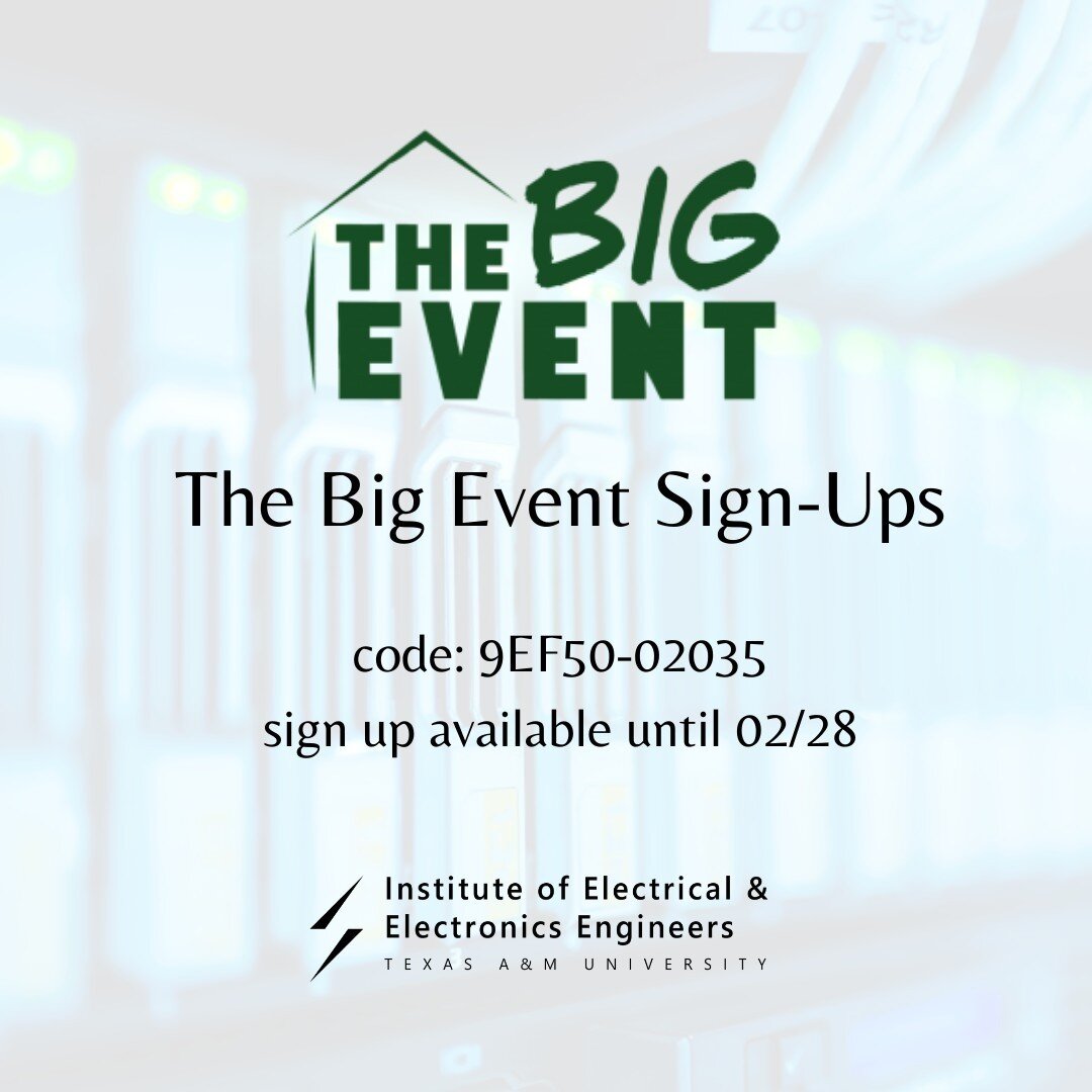THE BIG EVENT SIGN-UPS
FEB 28 | bigeventonline.tamu.edu/signup
Sign up using code: 9EF50-02035 by 02/28
----------------------------------------
More information and links can be found in the newsletter linktr.ee/ieee_tamu or click the link in bio.
h